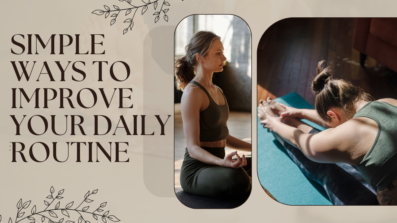 Simple Ways to Improve Your Daily Routine